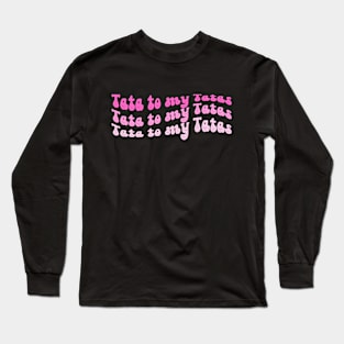 Tata to my Tatas Long Sleeve T-Shirt